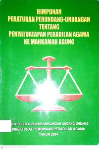 Image of HIMPUNAN PERTURAN PERUNDANG UNDANGAN TENTANG PENYATUATAPAN PERADILAN AGAMA KE MAHKAMAH AGUNG