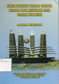 Image of FUNGSI PENGAWASAN TERHADAP APARATUR PERADILAN UNTUK MEWUJUDKAN BADAN PERADILAN YANG AGUNG