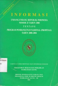 Image of INFORMASI UNDANG-UNDANG REPUBLIK INDONESIA NOMOR 25 TAHUN 2000 TENTANG PROGRAM PEMBANGUNAN NASIONAL (PROPENAS) TAHUN 2000-2004